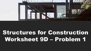 Structures for Construction - Worksheet 9D - Problem 1
