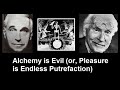 Alchemy is Evil (or, Pleasure is Endless Putrefaction)