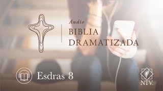 Audio Biblia Dramatizada | Esdras 8