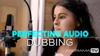 Dubbing: Perfecting Audio