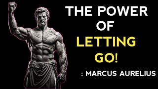 THE POWER OF LETTING GO | MASTERING THE ART OF QUITTING | MARCUS AURILIUS STOICISM