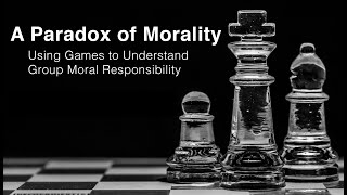 A Paradox of Morality: Using Games to Understand Group Moral Responsibility feat. Kaushik Basu