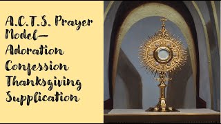 ACTS Prayer Model------Adoration, Confession, Thanksgiving, Supplication