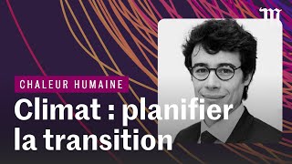 Climat : comment planifier la transition écologique ?  | CHALEUR HUMAINE S.4 E.2