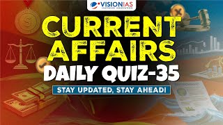 Current Affairs: Daily Quiz - 35 | UPSC Prelims 2025