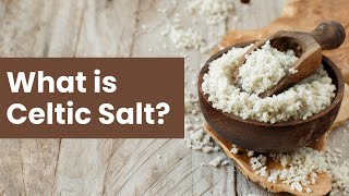What is Celtic Sea Salt?
