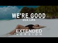 Dua Lipa - We're Good (Extended Version by Mr Vibe)