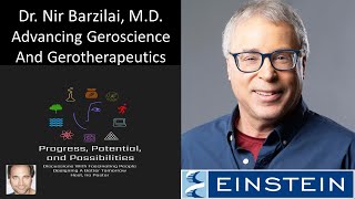 Dr Nir Barzilai, MD - Advancing Geroscience & Gerotherapeutics - Albert Einstein College of Medicine