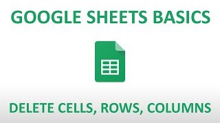 Google Sheets Basics: Delete Cells, Rows, and Columns