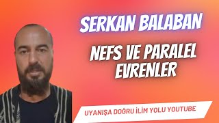 SERKAN BALABAN / NEFS VE PARALEL EVRENLER