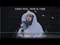 BEAUTIFUL RECITATION OF SURAH TAHA BY BADR AL TURKI / بدر التركي - سورة طه