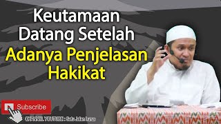 Keutamaan Setelah Adanya Penjelasan Hakikat - Ustadz Dzulqarnain M Sunusi ( Satu Jalan Lurus )