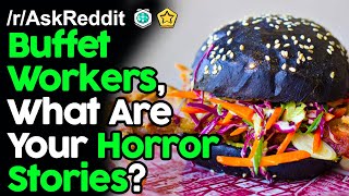 Buffet Workers, What Are Your Horror Stories? r/AskReddit Reddit Stories  | Top Posts