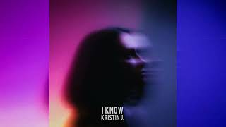 Kristin J. - I Know