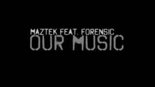 Maztek and Forensic - Our Music