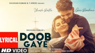 Doob Gaye (Lyrical) | Guru Randhawa | Urvashi Rautela | Jaani, B Praak | Remo D | Bhushan K