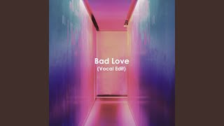 Bad Love (Vocal Edit)