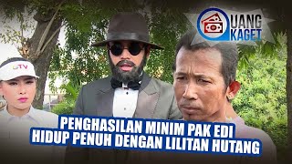 UANG KAGET EPISODE 188 - MIRIS!! Penghasilan Minim Pak Edi Hidup Penuh Dengan Lilitan Hutang