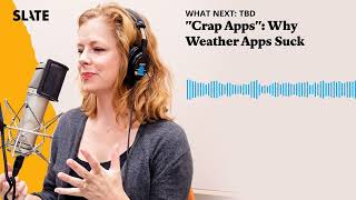 "Crap Apps": Why Weather Apps Suck | What Next: TBD | Tech, power, and the future Podcast