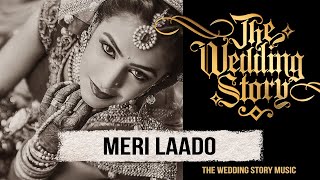 Meri Laado - The Bidai Song - A Compilation by The Wedding Story // Best Wedding Song