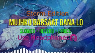 Mujhko Barsaat Bana Lo [Slowed + Reverb + Lyrics] - Armaan Malik | Storm Edition | Lofi Remake