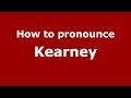 How to pronounce Kearney (Grand Island, Nebraska, US/American English) - PronounceNames.com