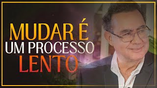 Mudar é um Processo Lento | Augusto Cury