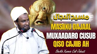 MUXAADARO CUSUB QISOOYIN CAJIB AH MASIIXU DAJAAL┇►, ᴴᴰ┇SHEEKH XUSEEN CALI JABUUTI