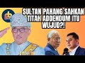 Sultan Pahang SAHKAN kepada anak Najib titah addendum itu MEMANG WUJUD! Drama makin menarik..