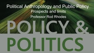 Political Anthropology and Public Policy : Prospects and limits - Professor Rod Rhodes