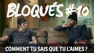 Bloqués #10 - Comment tu sais que tu l'aimes ?