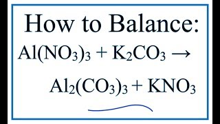 How to Balance Al(NO3)3 + K2CO3 = Al2(CO3)3 + KNO3 (Aluminum nitrate + Potassium carbonate)