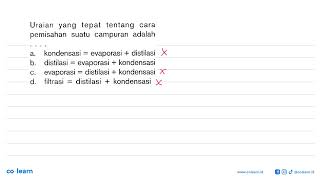 Uraian yang tepat tentang cara pemisahan suatu campuran adalah . . . .