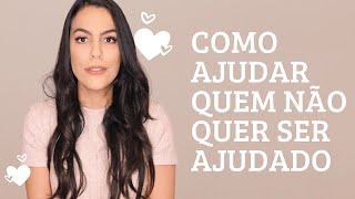 TÁ TENTANDO AJUDAR ALGUÉM, MAS NÃO CONSEGUE? (relações, emoções, espiritualidade...)