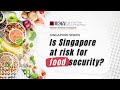 Singapore's food supply: Is Singapore at risk for food security?