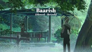 Baarish (Slowed + Reverb) | Yaariyan