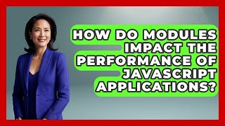 How Do Modules Impact the Performance of JavaScript Applications? | JavaScript Toolkit News