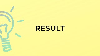 What is the meaning of the word RESULT?
