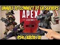 Apex Legends Unable to connect to EA SERVERS PS4/XBOX FIX