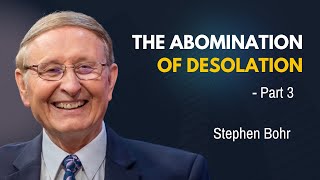 The Abomination of Desolation  - Thoughts on Matthew 24, | Stephen Bohr - Part 3