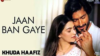 Jaan Ban Gaye - Khuda Haafiz|Lyrics|Vidyut Jammwal|Shivleeka Oberoi|Mithoon Ft Vishal Mishra|