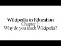 Wikipedia in Education 1 of 12 Why do you teach Wikipedia?