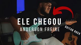 Ele chegou - Anderson Freire (GUITAR COVER)