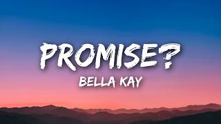 Bella Kay - Promise? (Lyrics)