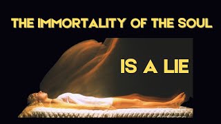 The Immortality of the Soul doctrine is Pagan and NOT Biblical