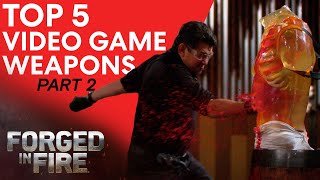 Forged in Fire: TOP 5 DEADLIEST VIDEO GAME WEAPONS (PART 2)