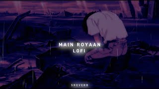 Main Royaan - Tanveer Evan (slowed+reverb)