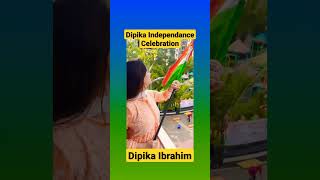 Dipika Ibrahim Independance Day Celebration #shorts #viral #viralvideo #trending #dipikakiduniya
