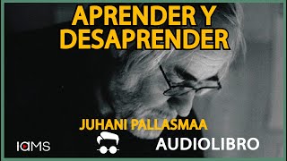 APRENDER Y DESAPRENDER. JUHANI PALLASMAA