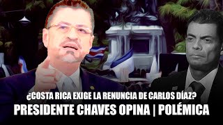 ¿Costa Rica Exige la Renuncia de Carlos Díaz? Presidente Chaves Opina | Polémica #rodrigochaves